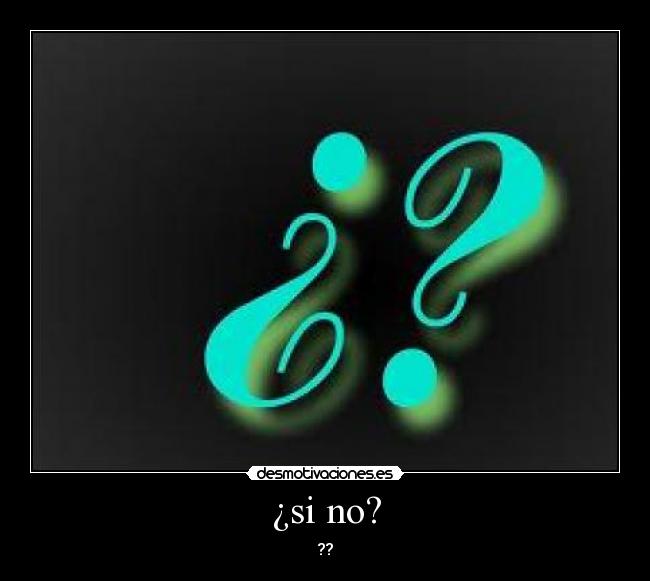 ¿si no? - ??