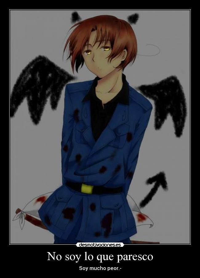 No soy lo que paresco - Soy mucho peor.-