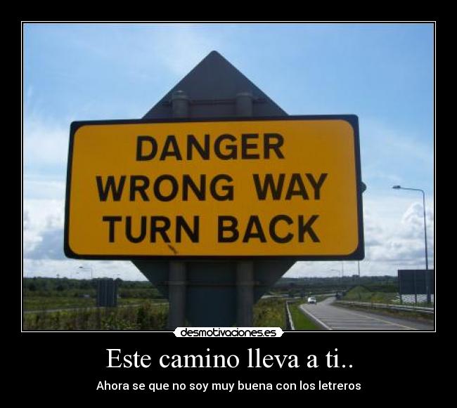 Este camino lleva a ti.. - 