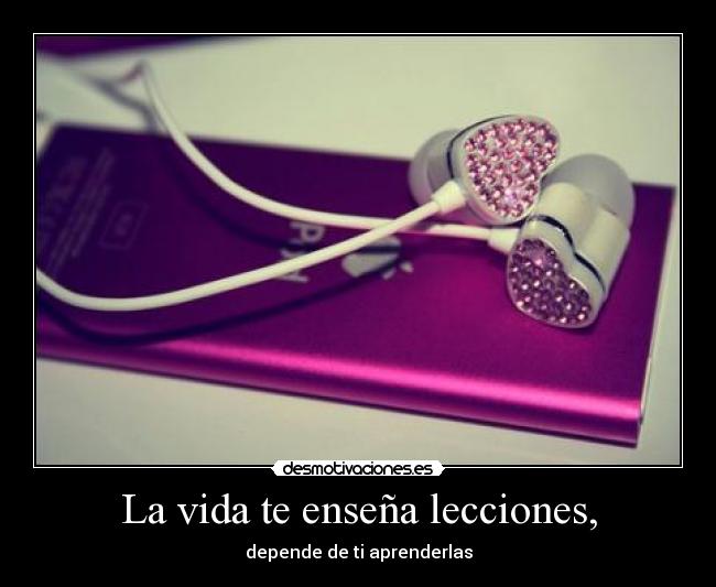 La vida te enseña lecciones, - 