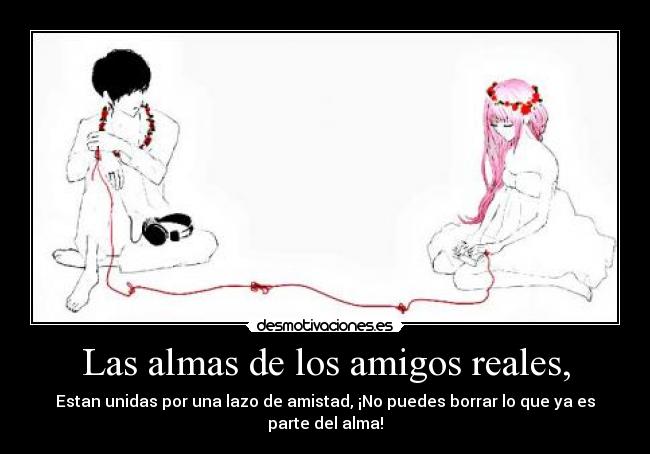 Las almas de los amigos reales, - 