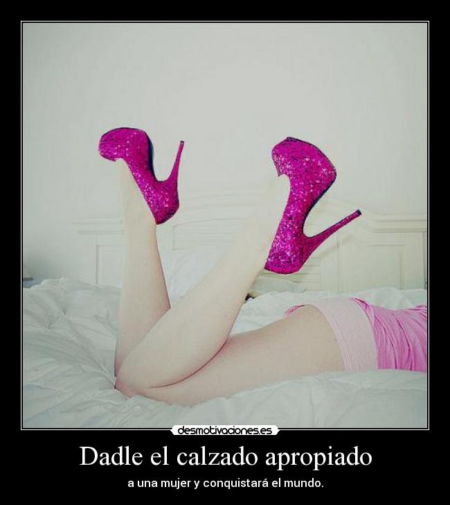 Dadle el calzado apropiado -