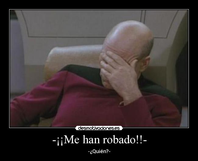 -¡¡Me han robado!!- - -¿Quién?-
