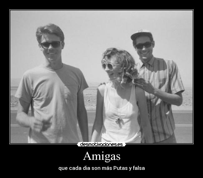 Amigas - que cada dia son más Putas y falsa