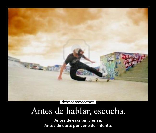 Antes de hablar, escucha. -