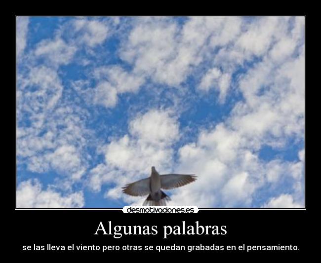 Algunas palabras - se las lleva el viento pero otras se quedan grabadas en el pensamiento.