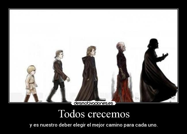 Todos crecemos - y es nuestro deber elegir el mejor camino para cada uno.