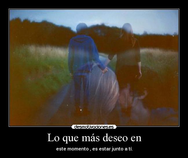 Lo que más deseo en -