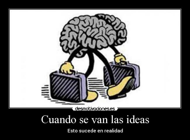 Cuando se van las ideas - Esto sucede en realidad