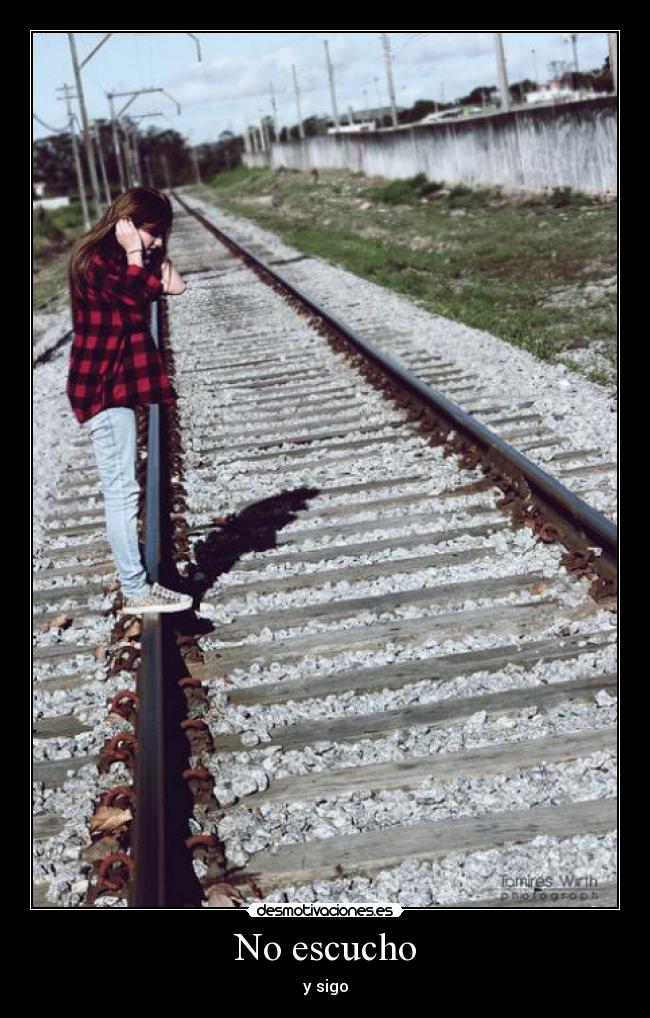 No escucho - y sigo