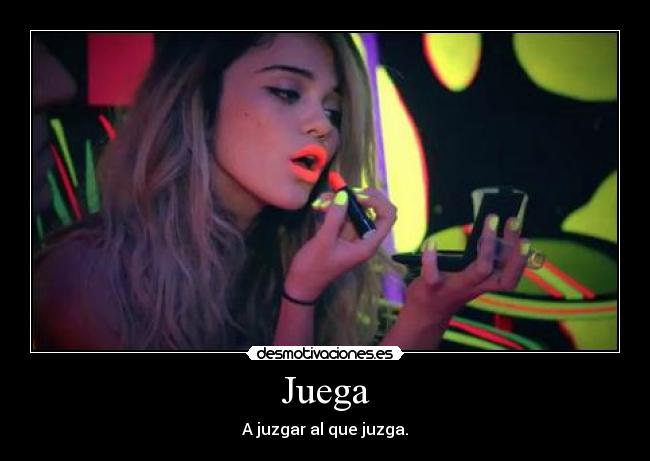 Juega - A juzgar al que juzga.