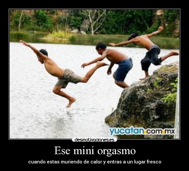 Ese mini orgasmo - cuando estas muriendo de calor y entras a un lugar fresco