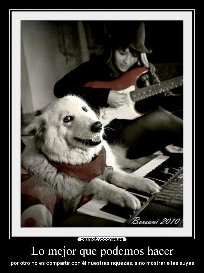 Lo mejor que podemos hacer - por otro no es compartir con él nuestras riquezas, sino mostrarle las suyas