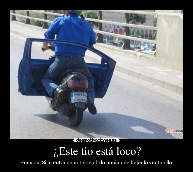¿Este tío está loco? -