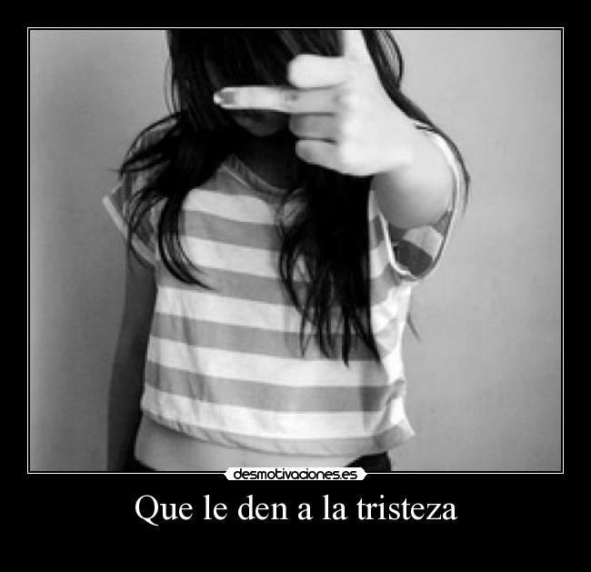 Que le den a la tristeza - 