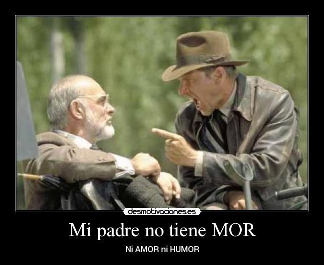 Mi padre no tiene MOR - Ni AMOR ni HUMOR