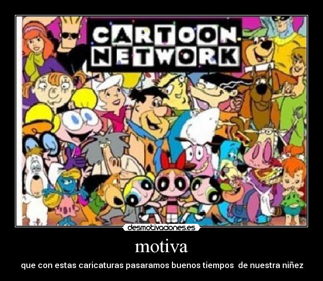 motiva - que con estas caricaturas pasaramos buenos tiempos de nuestra niñez