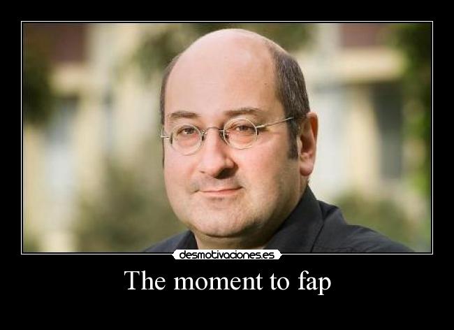 The moment to fap - 