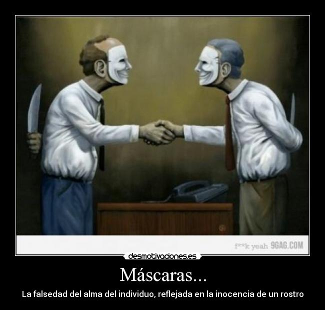 Máscaras... - La falsedad del alma del individuo, reflejada en la inocencia de un rostro