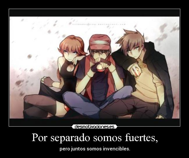 Por separado somos fuertes, -