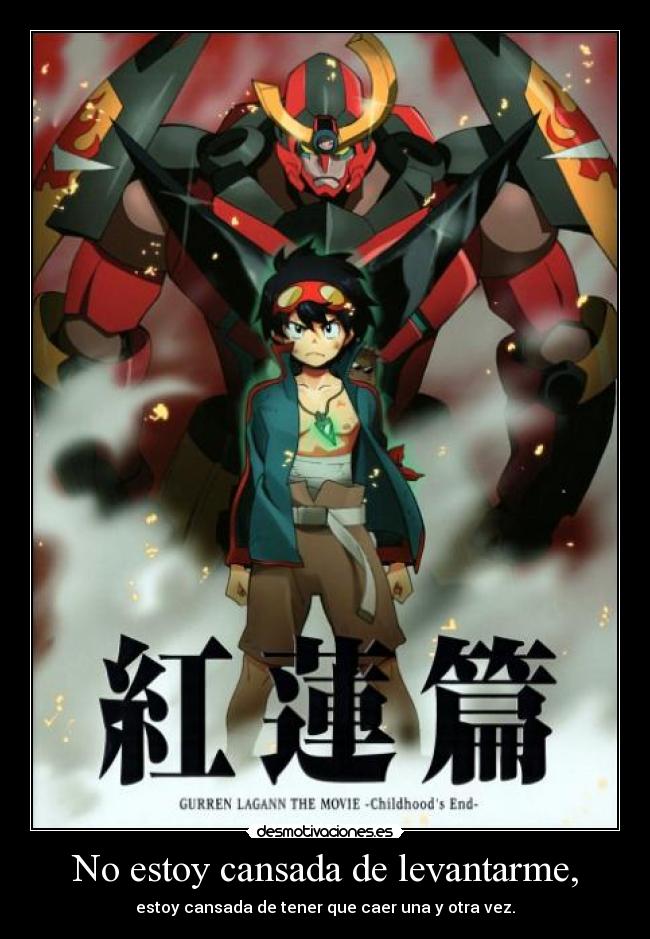 No estoy cansada de levantarme, - estoy cansada de tener que caer una y otra vez.