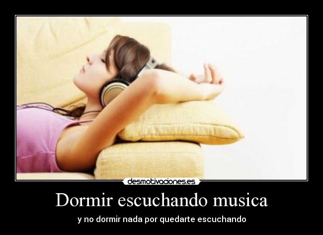 Dormir escuchando musica - y no dormir nada por quedarte escuchando