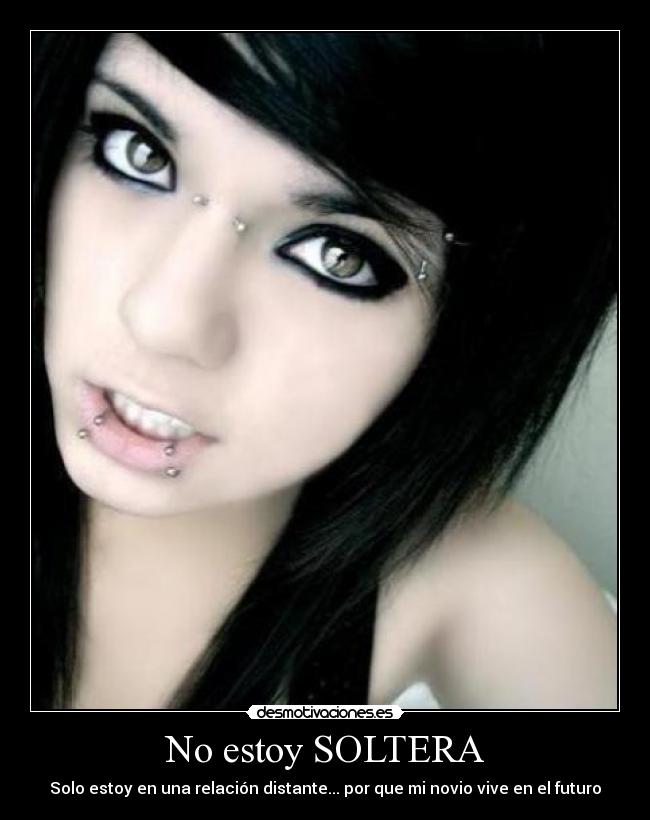 No estoy SOLTERA - Solo estoy en una relación distante... por que mi novio vive en el futuro