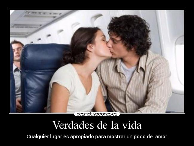 Verdades de la vida - Cualquier lugar es apropiado para mostrar un poco de amor.