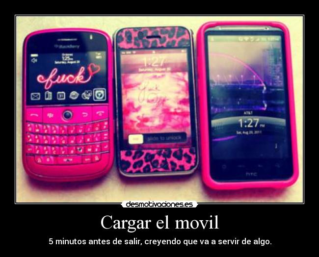 Cargar el movil - 5 minutos antes de salir, creyendo que va a servir de algo.