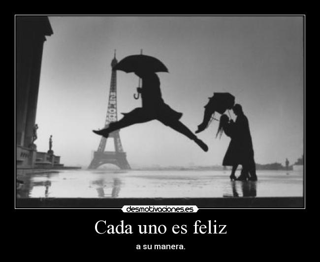 Cada uno es feliz -