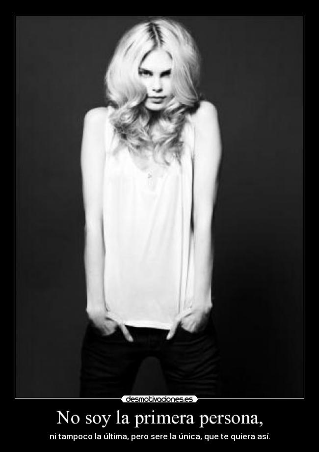 No soy la primera persona, -