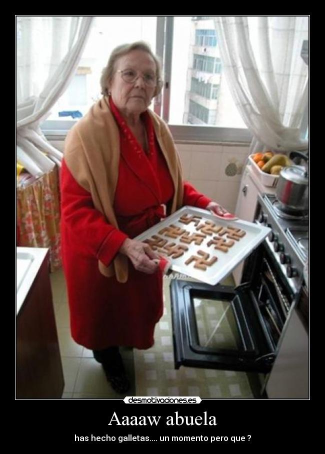 Aaaaw abuela - has hecho galletas.... un momento pero que ?