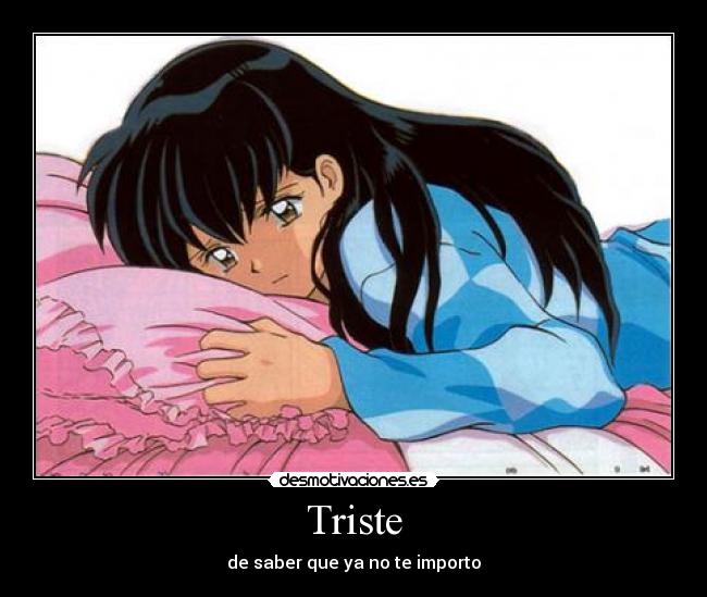 Triste - de saber que ya no te importo
