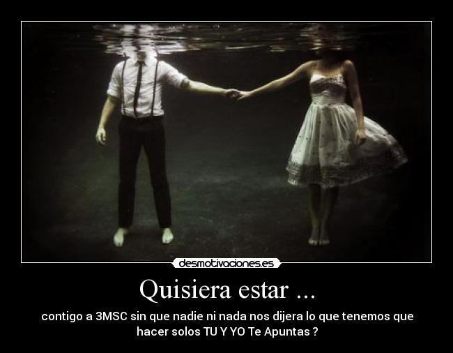 Quisiera estar ... -