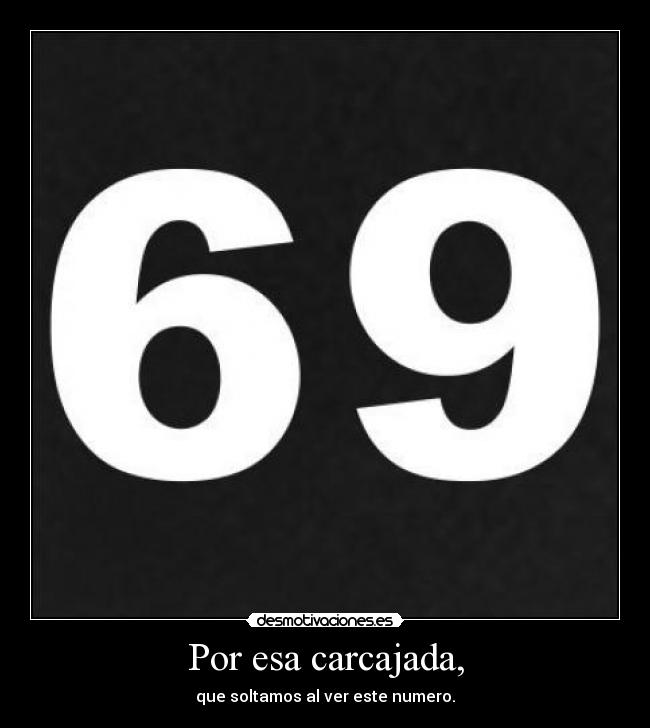 Por esa carcajada, -