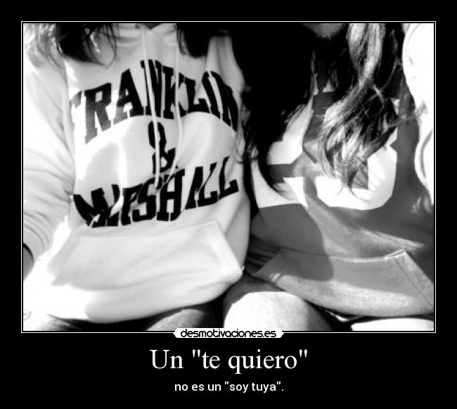 Un te quiero - no es un soy tuya.