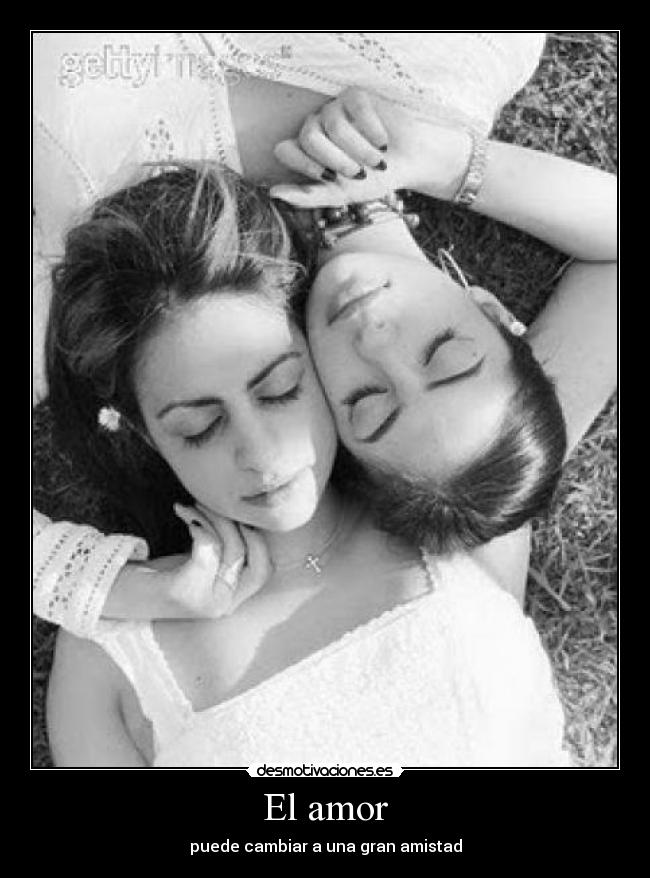 El amor - puede cambiar a una gran amistad