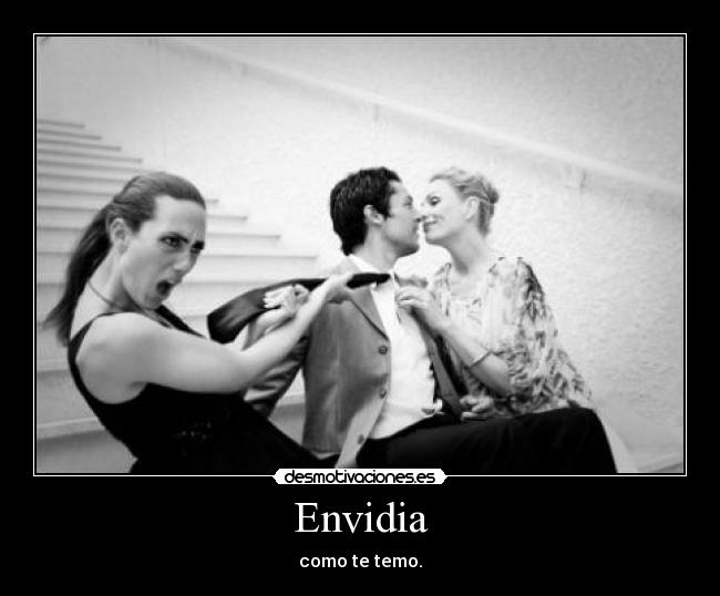 Envidia - como te temo.