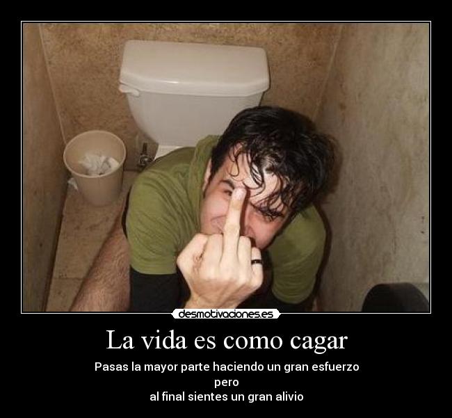La vida es como cagar - 
