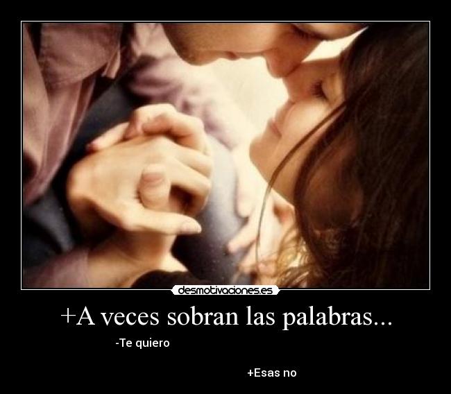 +A veces sobran las palabras... -