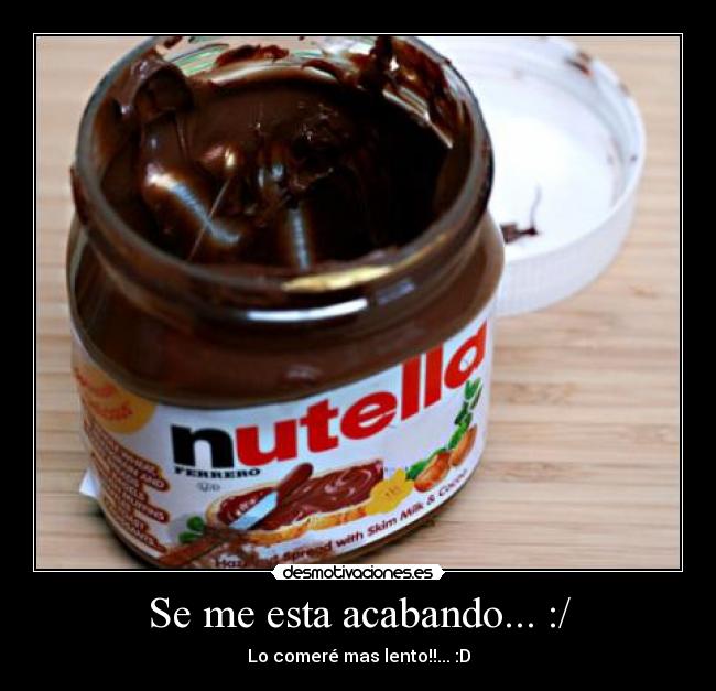 Se me esta acabando... :/ - Lo comeré mas lento!!... :D