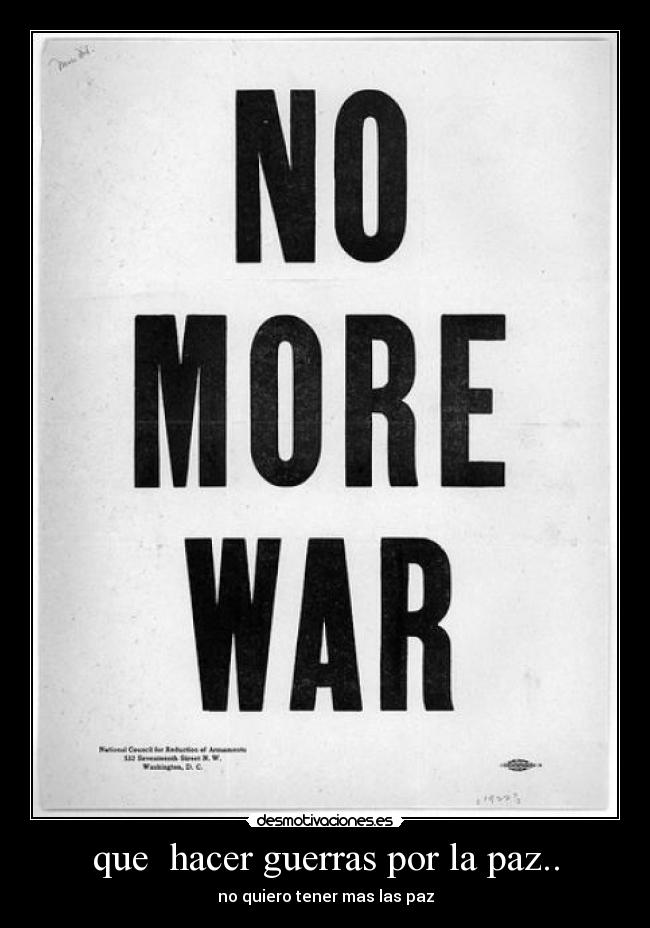 que hacer guerras por la paz.. - no quiero tener mas las paz