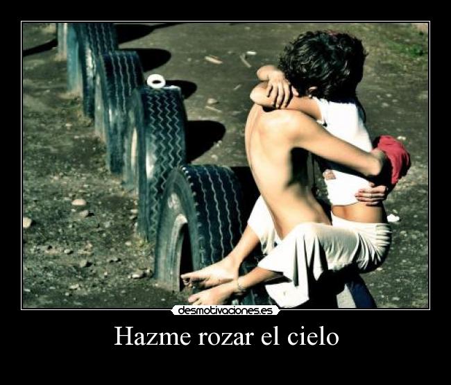 Hazme rozar el cielo -