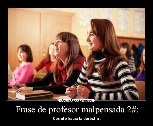 Frase de profesor malpensada 2#: - 