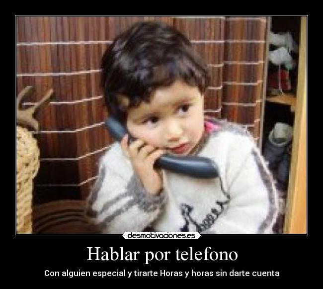 Hablar por telefono - Con alguien especial y tirarte Horas y horas sin darte cuenta