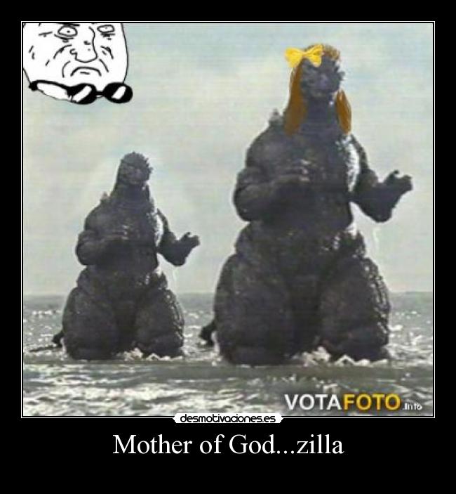 Mother of God...zilla -