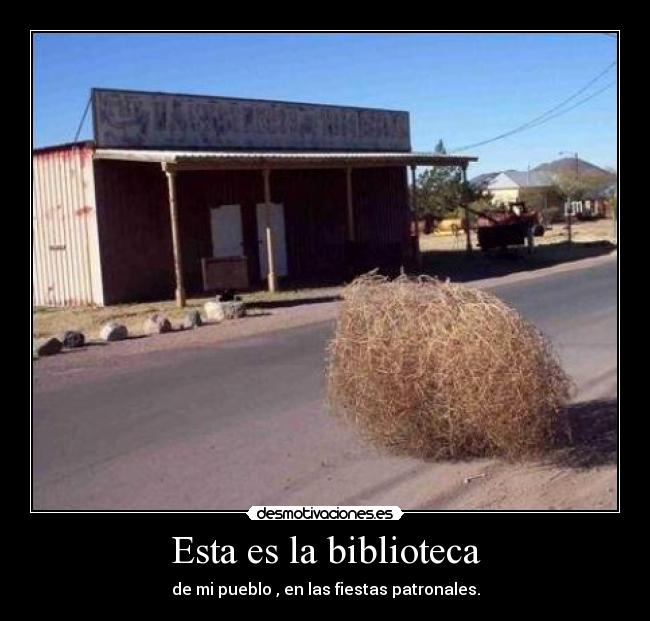 Esta es la biblioteca - de mi pueblo , en las fiestas patronales.