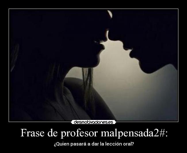 Frase de profesor malpensada2#: - 