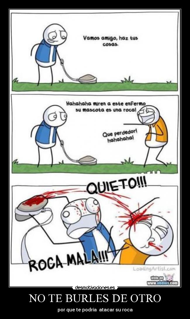 NO TE BURLES DE OTRO - por que te podría atacar su roca