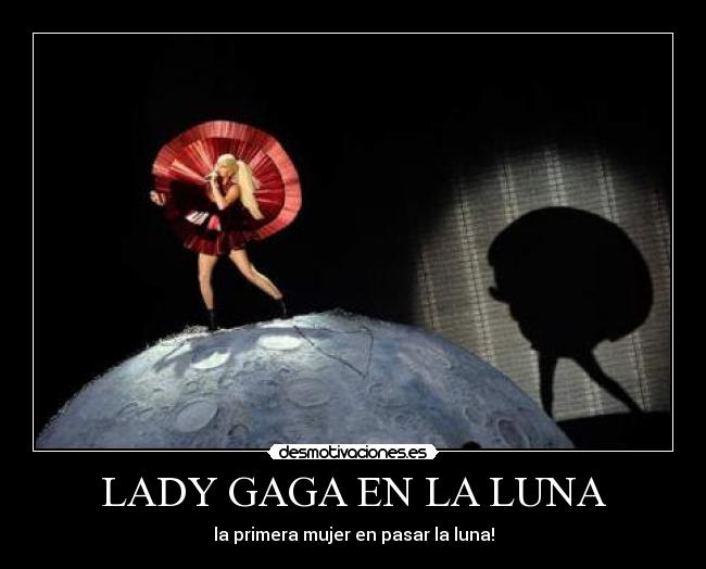 LADY GAGA EN LA LUNA - la primera mujer en pasar la luna!